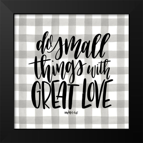 Do Small Things with Love Black Modern Wood Framed Art Print by Imperfect Dust