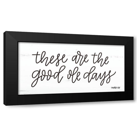 These are the Good Ole Days Black Modern Wood Framed Art Print by Imperfect Dust