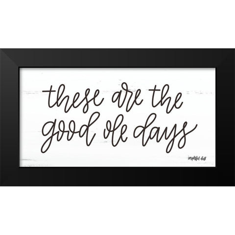 These are the Good Ole Days Black Modern Wood Framed Art Print by Imperfect Dust