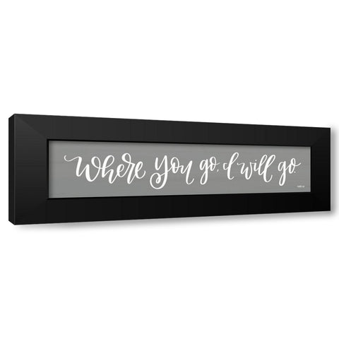 Where You Go I Will Go  Black Modern Wood Framed Art Print by Imperfect Dust