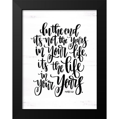 Life in Your Years Black Modern Wood Framed Art Print by Imperfect Dust