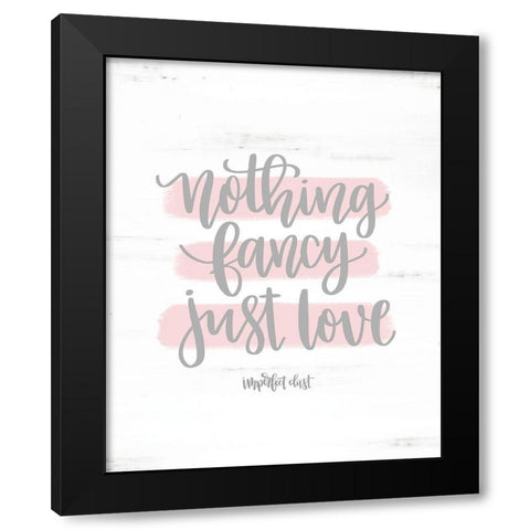 Nothing Fancy Just Love Black Modern Wood Framed Art Print with Double Matting by Imperfect Dust