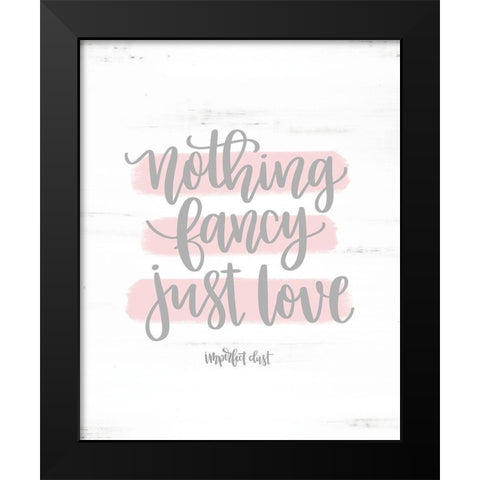 Nothing Fancy Just Love Black Modern Wood Framed Art Print by Imperfect Dust