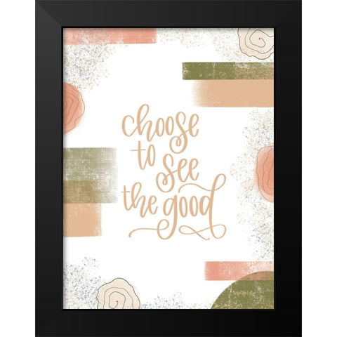 Choose to See the Good Black Modern Wood Framed Art Print by Imperfect Dust