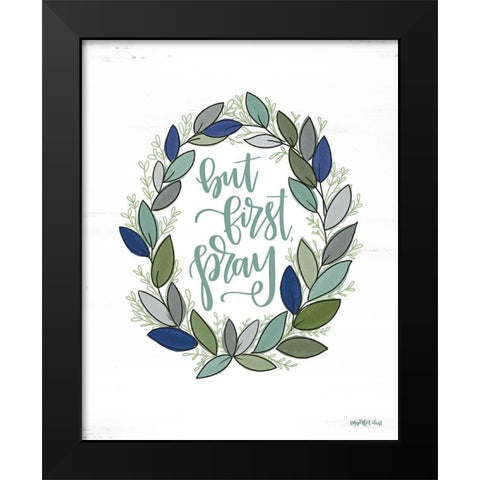 But First Pray Wreath   Black Modern Wood Framed Art Print by Imperfect Dust