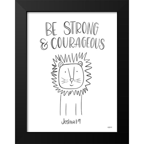 Be Strong and Courageous Black Modern Wood Framed Art Print by Imperfect Dust