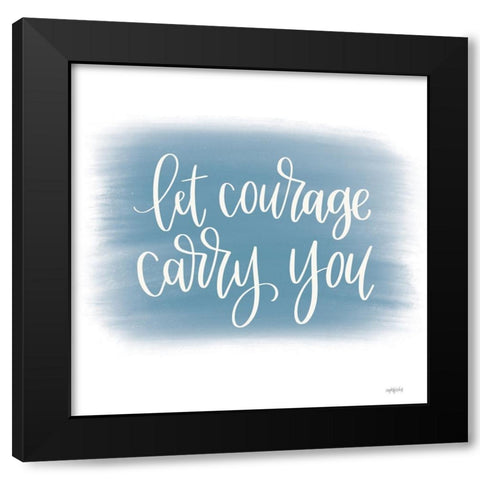 Let Courage Carry You Black Modern Wood Framed Art Print by Imperfect Dust