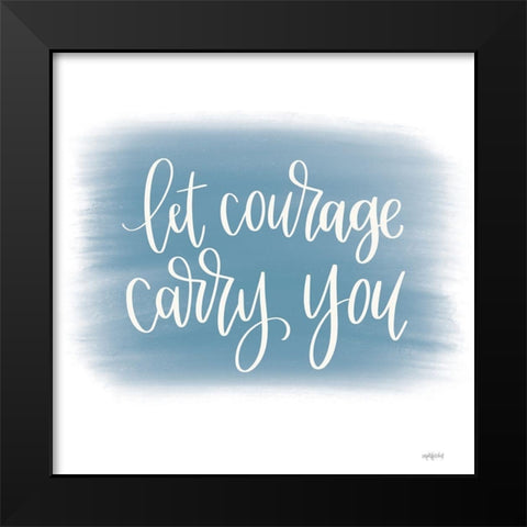 Let Courage Carry You Black Modern Wood Framed Art Print by Imperfect Dust