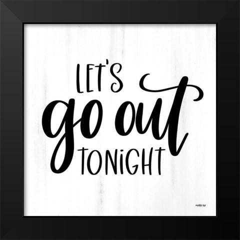 Lets Go Out Tonight Black Modern Wood Framed Art Print by Imperfect Dust
