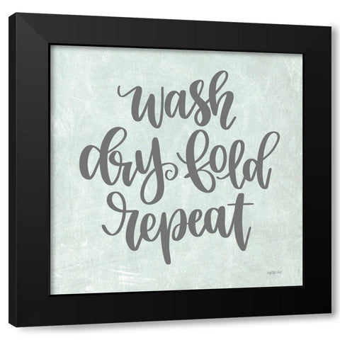 Wash, Dry, Fold, Repeat Black Modern Wood Framed Art Print by Imperfect Dust