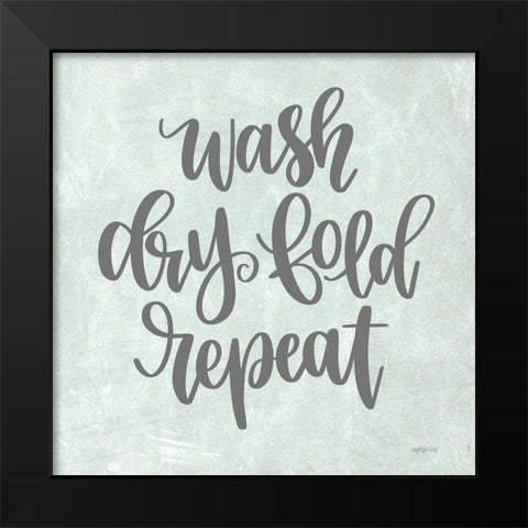 Wash, Dry, Fold, Repeat Black Modern Wood Framed Art Print by Imperfect Dust