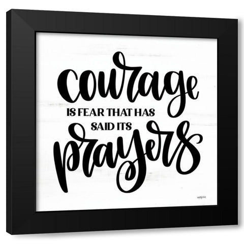 Courage is Fear That Has Said Its Prayers Black Modern Wood Framed Art Print by Imperfect Dust