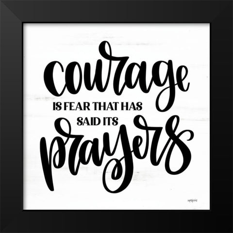 Courage is Fear That Has Said Its Prayers Black Modern Wood Framed Art Print by Imperfect Dust