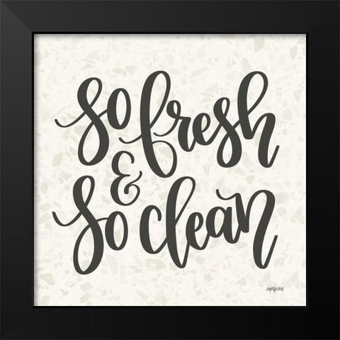 So Fresh and So Clean Black Modern Wood Framed Art Print by Imperfect Dust