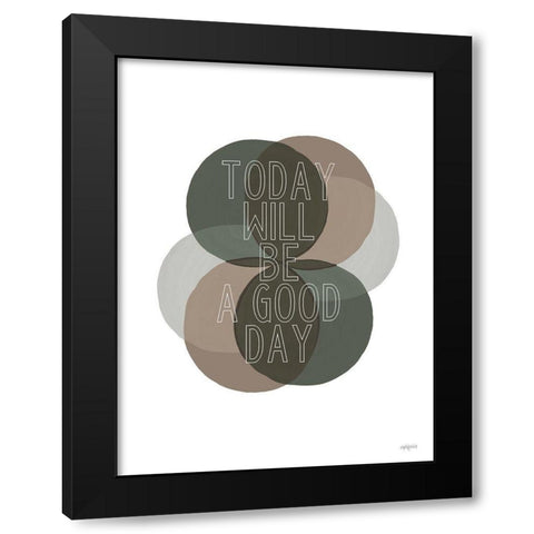 Today Will Be a Good Day    Black Modern Wood Framed Art Print by Imperfect Dust