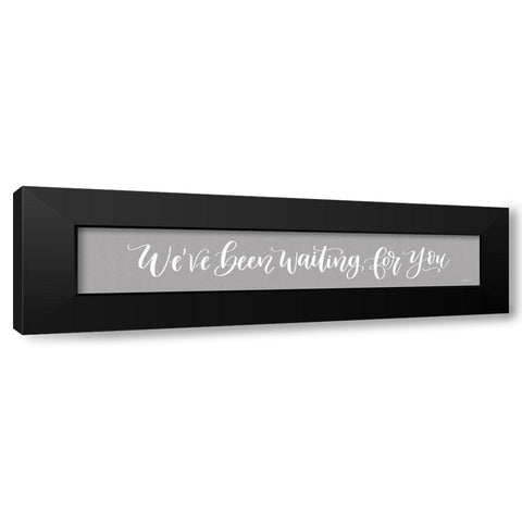 Weve Been Waiting For You Black Modern Wood Framed Art Print by Imperfect Dust