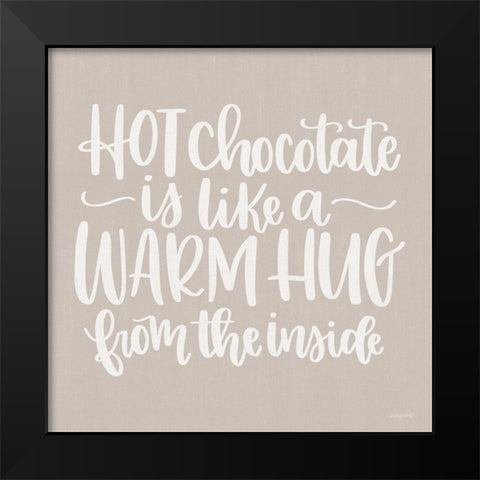 Hot Chocolate is Like a Warm Hug Black Modern Wood Framed Art Print by Imperfect Dust