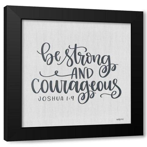 Be Strong and Courageous Black Modern Wood Framed Art Print by Imperfect Dust