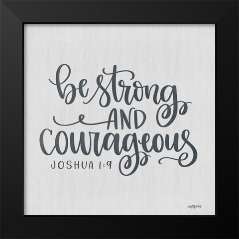 Be Strong and Courageous Black Modern Wood Framed Art Print by Imperfect Dust