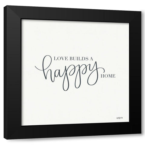 Love Builds a Happy Home Black Modern Wood Framed Art Print by Imperfect Dust