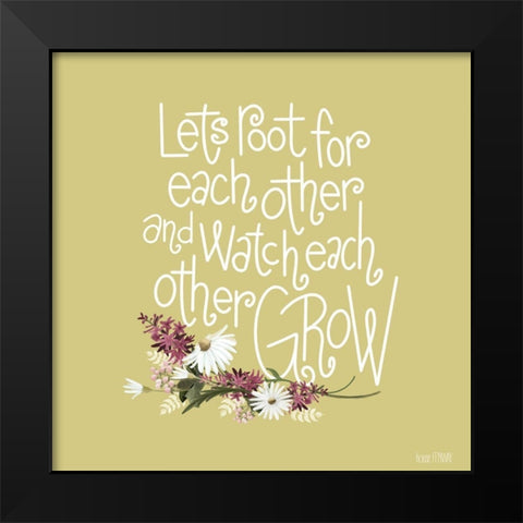 Root For Each Other Black Modern Wood Framed Art Print by House Fenway