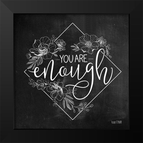 You Are Enough   Black Modern Wood Framed Art Print by House Fenway