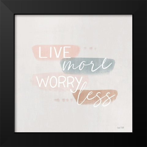 Spring Harmony Worry Less Black Modern Wood Framed Art Print by House Fenway