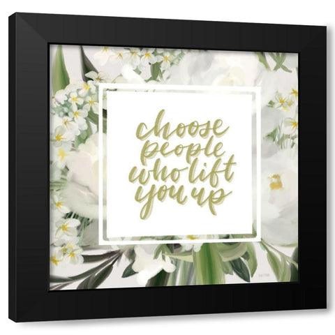 Choose People Who Lift You Up Black Modern Wood Framed Art Print with Double Matting by House Fenway