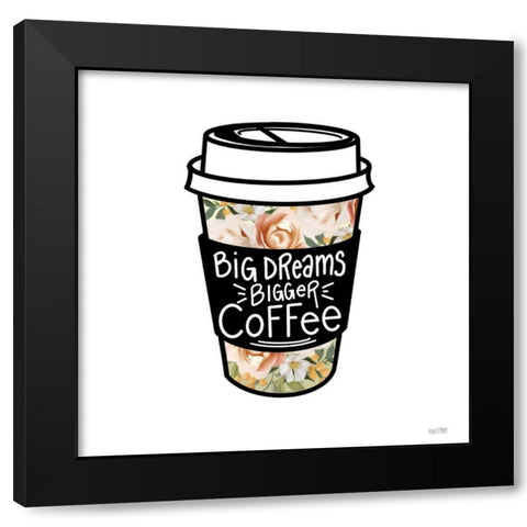 Big Dreams-Bigger Coffee Black Modern Wood Framed Art Print by House Fenway