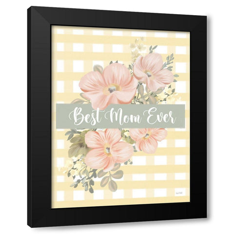 Best Mom Ever Black Modern Wood Framed Art Print by House Fenway