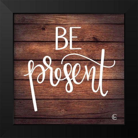 Be Present Black Modern Wood Framed Art Print by Fearfully Made Creations