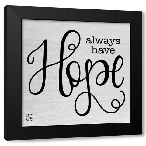 Always Have Hope Black Modern Wood Framed Art Print by Fearfully Made Creations