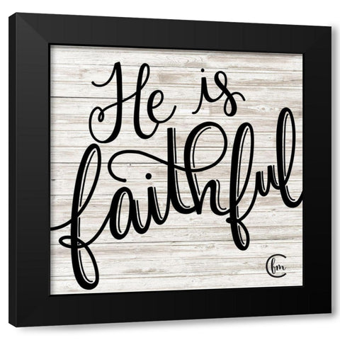 He is Faithful Black Modern Wood Framed Art Print with Double Matting by Fearfully Made Creations