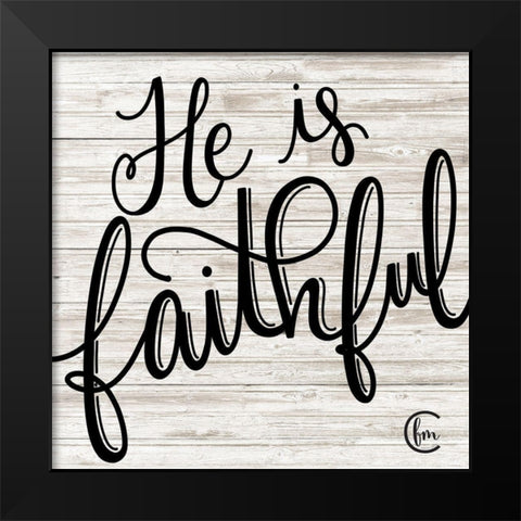 He is Faithful Black Modern Wood Framed Art Print by Fearfully Made Creations