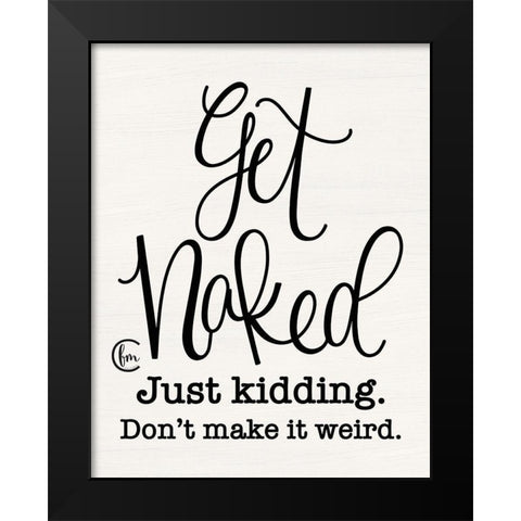 Dont Make it Weird Black Modern Wood Framed Art Print by Fearfully Made Creations