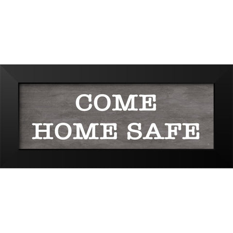 Come Home Safe    Black Modern Wood Framed Art Print by Fearfully Made Creations