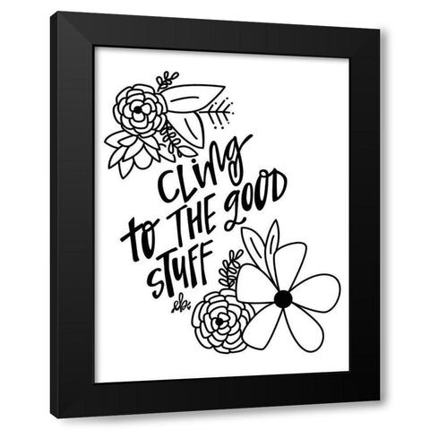 Cling to the Good Stuff Black Modern Wood Framed Art Print by Barrett, Erin