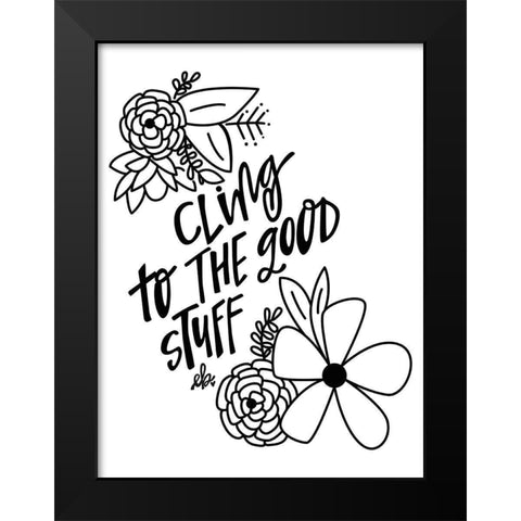 Cling to the Good Stuff Black Modern Wood Framed Art Print by Barrett, Erin