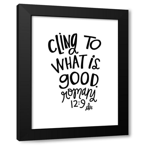 Cling to What is Good Black Modern Wood Framed Art Print with Double Matting by Barrett, Erin