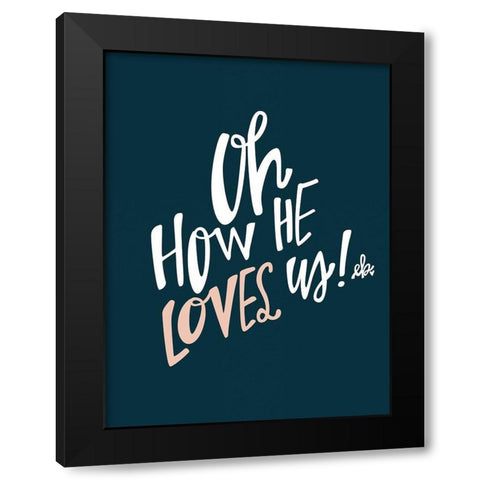 Oh How He Loves Us Black Modern Wood Framed Art Print by Barrett, Erin