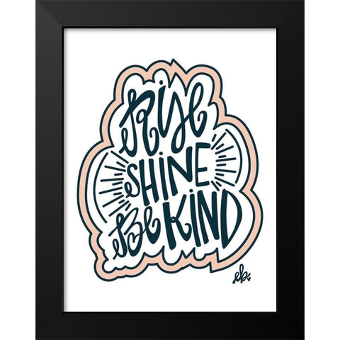 Rise Shine Be Kind Black Modern Wood Framed Art Print by Barrett, Erin
