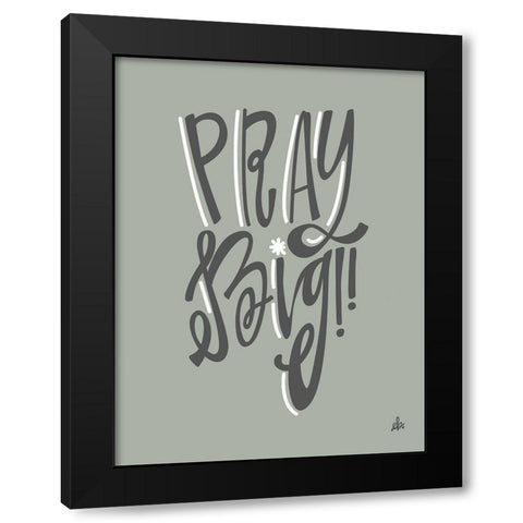 Pray Big    Black Modern Wood Framed Art Print by Barrett, Erin