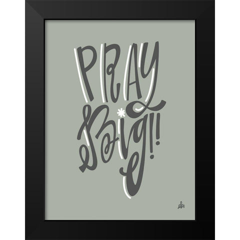 Pray Big    Black Modern Wood Framed Art Print by Barrett, Erin