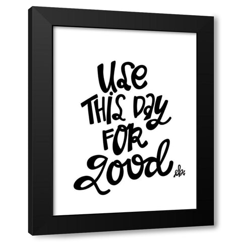 Use This Day for Good   Black Modern Wood Framed Art Print by Barrett, Erin