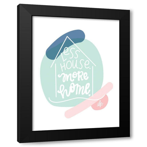 Less House, More Home  Black Modern Wood Framed Art Print with Double Matting by Barrett, Erin