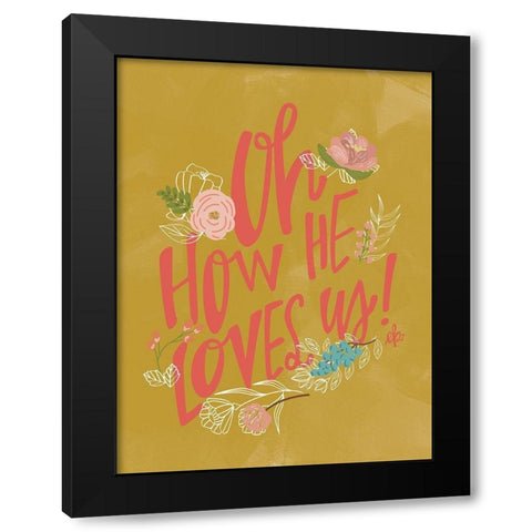 Oh How He Loves Us! Black Modern Wood Framed Art Print by Barrett, Erin