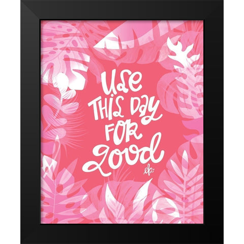 Use This Day for Good Black Modern Wood Framed Art Print by Barrett, Erin
