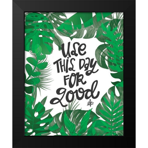 Use This Day for Good Black Modern Wood Framed Art Print by Barrett, Erin