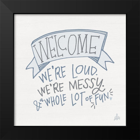 Loud, Messy and Fun  Black Modern Wood Framed Art Print by Barrett, Erin