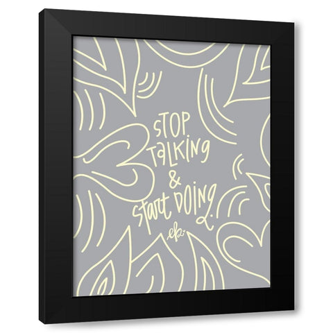 Stop Talking and Start Doing     Black Modern Wood Framed Art Print with Double Matting by Barrett, Erin